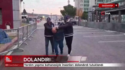 Gaziantep'te yardım yapma bahanesiyle insanları dolandırdı tutuklandı