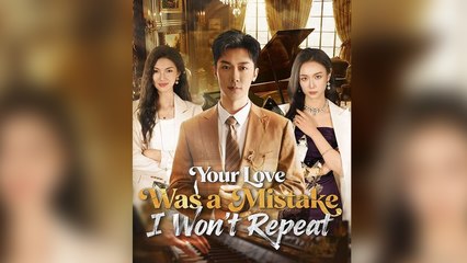Your Love Was a Mistake I Won't Repeat - Full English Sub