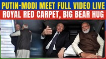 Putin-Modi Meet FULL VIDEO: Putin’s Grand Red Carpet Welcome, Modi’s BEAR HUG For Putin