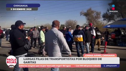 Bloqueo en Ciudad Juárez deja filas kilométricas en garitas | DPC con Paola Rojas