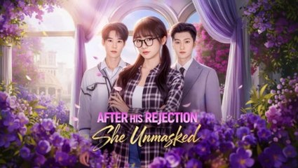 [EngSub] After His Rejection She Unmasked