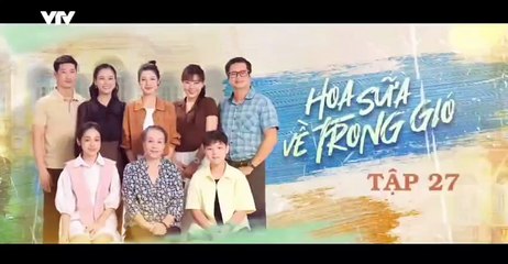 Hoa Sữa Về Trong Gió tập 27 - HP Media