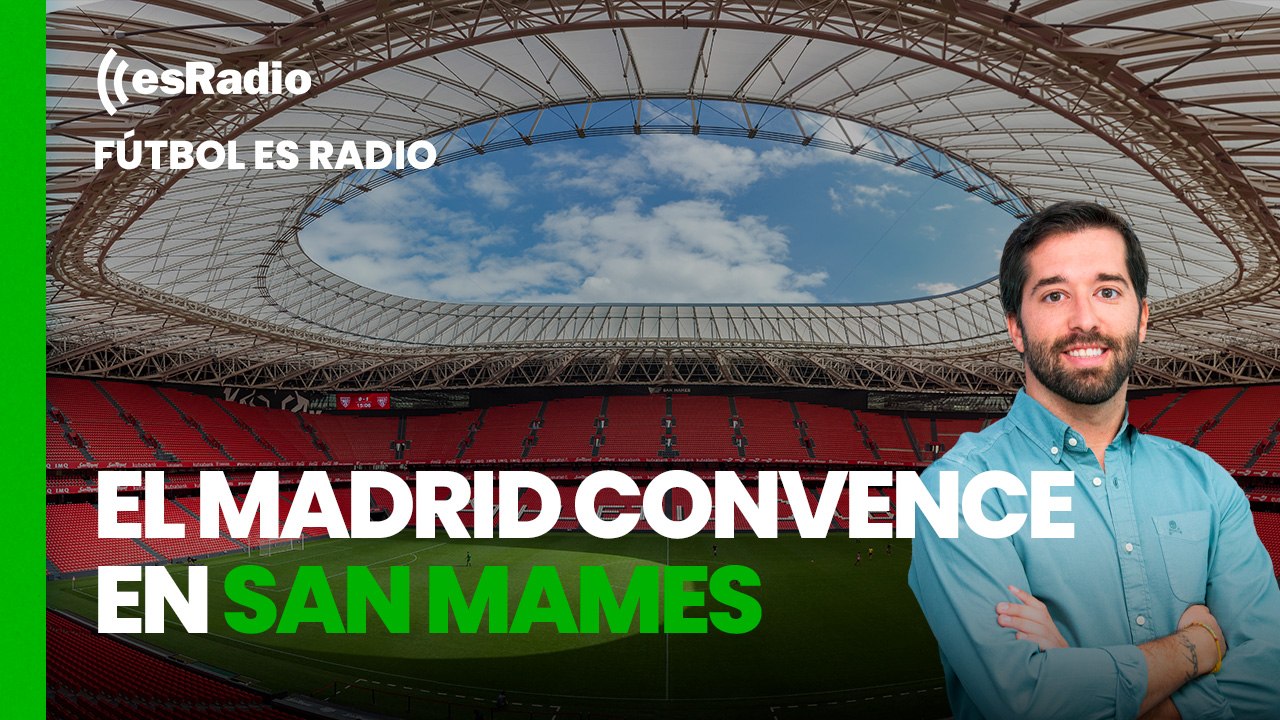 Fútbol es Radio: El Madrid convence en San Mames