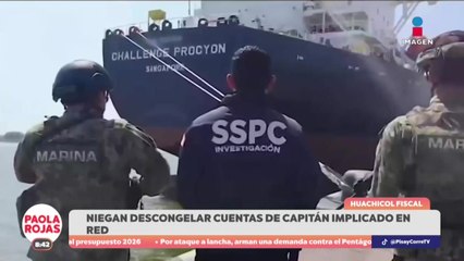 Niegan descongelar cuentas de capitán implicado en huachicol fiscal | DPC con Paola Rojas