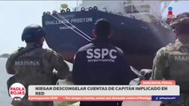 Niegan descongelar cuentas de capitán implicado en huachicol fiscal | DPC con Paola Rojas