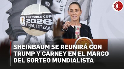 Sheinbaum se reunirá con Trump y Carney en el marco del sorteo mundialista
