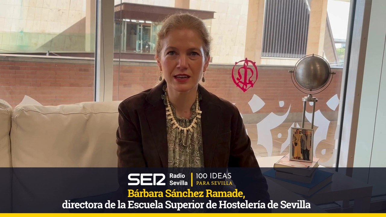 100 IDEAS PARA SEVILLA-Bárbara Sánchez Ramade, directora de la Escuela Superior de Hostelería de Sevilla.