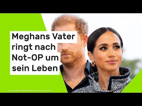 Meghans Vater ringt nach Not-OP um sein Leben