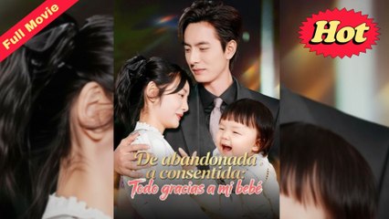 De abandonada a consentida Todo gracias a mi bebé Película Completa - Full Movie