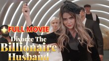 Divorce The Billionaire Husband - Full Movie