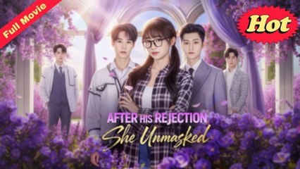 After His Rejection She Unmasked (2025) - FULL [Eng Sub]