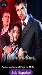 Sub EspaÑOl SometiéNdome Al Papá De Mi Ex Serie Completa