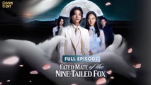 Fated Mate Of The Nine-Tailed Fox - Full Movie