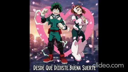 Boku no hero academia deku le canta a uraraka Desde Que Dijiste Buena Suerte