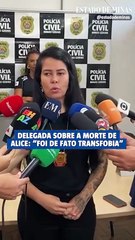 Delegada sobre a morte de Alice: “Foi de fato transfobia”