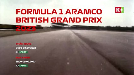 FORMULA 1 ARAMCO BRITISH GRAND PRIX 2023 | Trailer trên K+SPORT1 HD