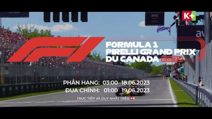 FORMULA 1 Pirelli Grand Prix du Canada 2023 | Trailer trên K+SPORT2 HD
