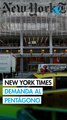 The New York Times demandó al Pentágono por violar el derecho a la información