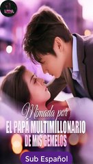 Sub EspaÑOl Mimada Por El Papá Multimillonario De Mis Gemelos Serie Completa