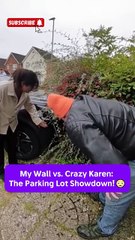 Part2 My Wall vs. Crazy Karen The Parking Lot Showdown!
