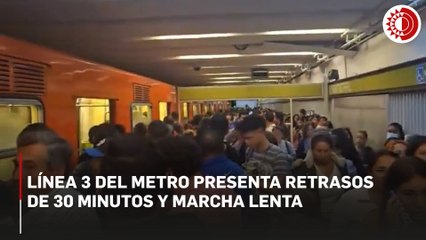 Línea 3 del Metro presenta retrasos de 30 minutos y marcha lenta