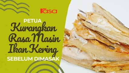 Petua Kurangkan Rasa Masin Ikan Kering Sebelum Dimasak