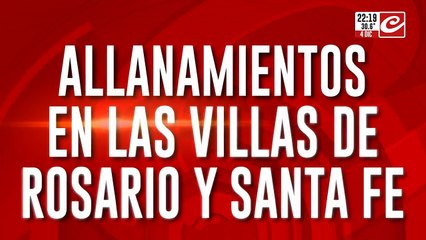Allanamientos en las villas de Rosario y Santa Fe