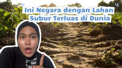 Ini Negara dengan Lahan  Subur Terluas di Dunia