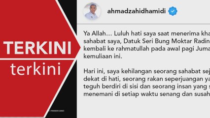 [TERKINI] Ahmad Zahid Hamidi luah rasa dukacita atas pemergian Bung Moktar