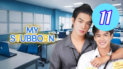 My Stubborn Episode 11 Engsub