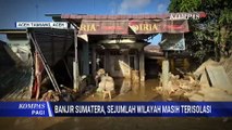 Deret Fakta 266 Wilayah Terisolasi Banjir-Longsor Sumatera, Apa Langkah Pemerintah?