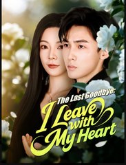 The Last Goodbye I Leave with My Heart Chinese Drama - English Sub