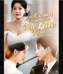 The Crown She Stole The Fate I Own Chinese Drama - English Sub