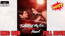 Father of My Ex, Owner of My Heart NEW Movies 2025 - English Sub