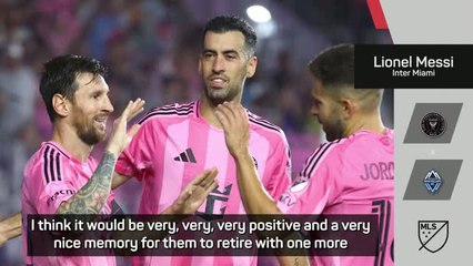 Messi wanting Busquets and Alba to retire in grand style at MLS Cup