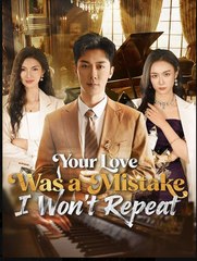 Your Love Was a Mistake I Wont Repeat Chinese Drama - English Sub
