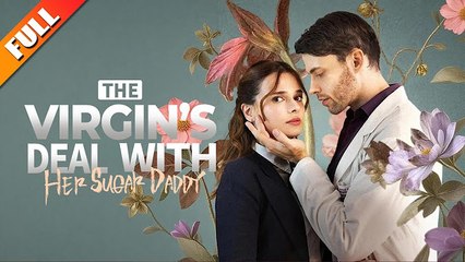 The Virgin's Deal with Her Sugar Daddy Full movie