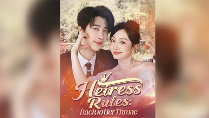 Heiress Rules Back to Her Throne Full Drama