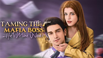 Taming The Mafia Boss - He's Mine Now Full Movie - Domando al Jefe de la Mafia – Ahora Es Mío Episodio Completo