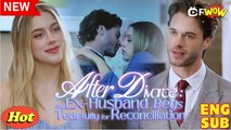After Divorce My Ex Husband Begs Tearfully for Reconciliation Full Movies English Sub