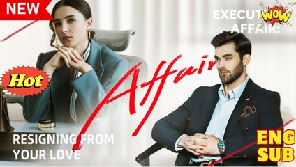 Executive Affair - Resigning From Your Love Full Movies English Sub