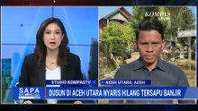 Ngeri! Penampakan Dusun di Aceh Utara Nyaris Hilang Disapu Banjir Bandang | SAPA PAGI