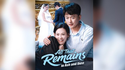 All That Remains in Ash and Dust Full Drama