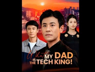 MY DAD IS THE TECH KING - ENGLISH SUB
