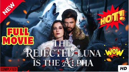 The Rejected Luna is the Alpha FULL MOVIES