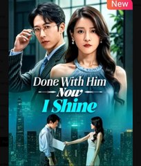 Done With Him Now I Shine Chinese Drama - English Sub