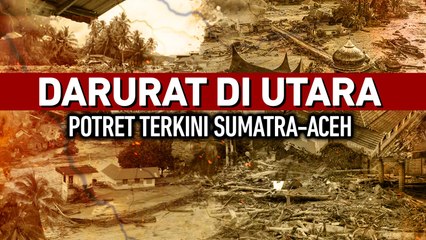 Darurat di Utara, Potret Terkini Sumatra-Aceh