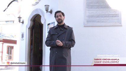 Tarihte Yürüyen Adam - Sümbül Efendi Camii | 6 Aralık 2025