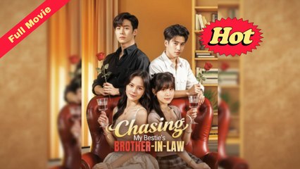 Chasing My Bestie’s Brother-In-Law – Full HD Movie 2025 [EngSub]