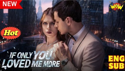 [New Drama] If Only You Loved Me More #reelshort #dramabox - Full Movie